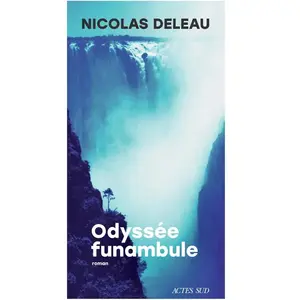 Odyssée funambule - Nicolas Deleau - Actes sud - broché - Roman broché