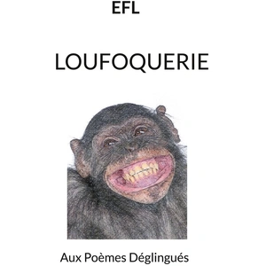 Loufoquerie: Aux Poèmes Déglingués