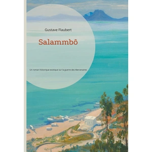 Comparateur de prix : Salammbô: Un roman historique exotique sur la guerre des Mercenaires à...