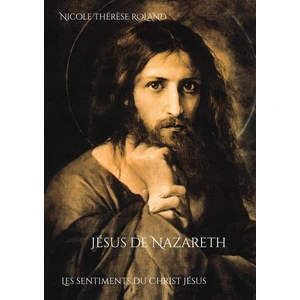 Jésus de Nazareth: Les sentiments du Christ Jésus