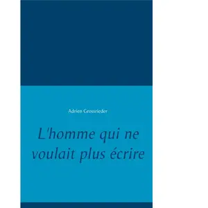 Comparateur de prix : L'homme Qui Ne Voulait Plus Écrire