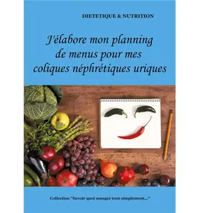 Comparateur de prix : J'élabore Mon Planning De Menus Pour Mes Coliques Néphrétiques Uriques