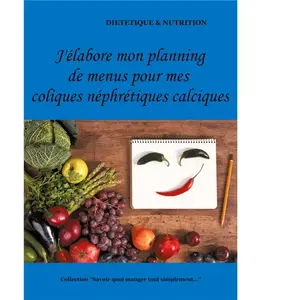 J'élabore Mon Planning De Menus Pour Mes Coliques Néphrétiques Calciqu... pas cher