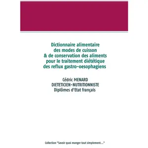 Comparateur de prix : Books on Demand Dictionnaire alimentaire des modes de cuisson et de conservation des aliments pour le traitement diététique des reflux gastro-oesophagiens