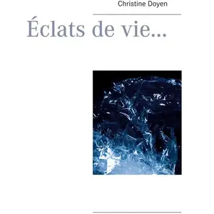 Éclats de vie... Christine DoyenVendu parcultura-librairie