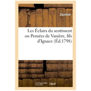 Les Éclairs du sentiment, ou Pensées de Vanière, fils d'Ignace pas cher