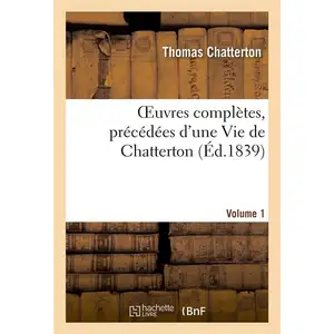 Hachette Bnf OEuvres complètes, précédées d'une Vie de Chatterton. Volume 1 pas cher