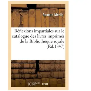 Réflexions impartiales sur le catalogue des livres imprimés de la Bibl... pas cher