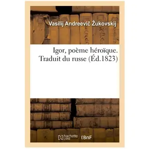 Igor, poème héroïque. Traduit du russe pas cher