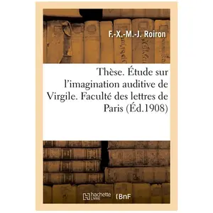 Thèse. Étude sur l'imagination auditive de Virgile. Faculté des lettre... pas cher