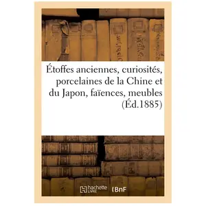Étoffes anciennes, curiosités, porcelaines de la Chine et du Japon, fa... pas cher