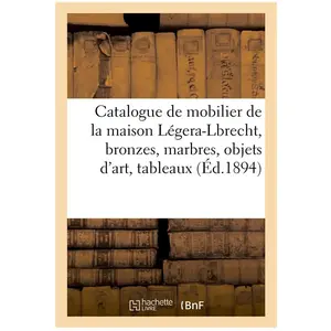 Comparateur de prix : Catalogue de mobilier de la maison Légera-Lbrecht, bronzes, marbres, o...