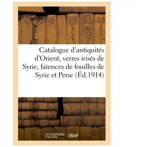 Catalogue d'antiquités d'Orient, verres irisés de Syrie, faïences de f...
