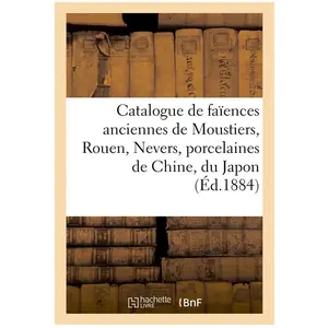 Catalogue de faïences anciennes de Moustiers, Rouen, Nevers, porcelain... pas cher