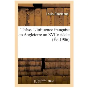 Thèse. L'influence française en Angleterre au XVIIe siècle pas cher