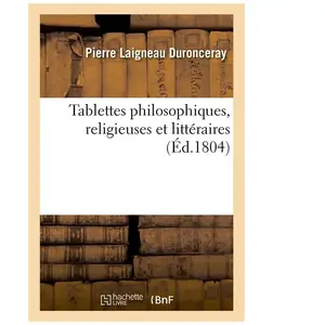Tablettes philosophiques, religieuses et littéraires pas cher