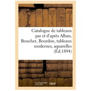 Catalogue de tableaux anciens par et d'après Alban, Boucher, Bourdon, ... pas cher