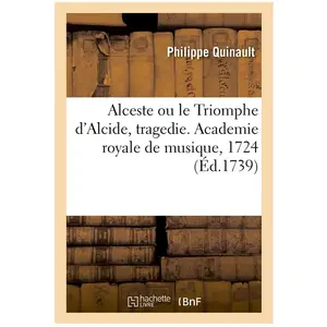 Alceste ou le Triomphe d'Alcide, tragedie. Academie royale de musique,... pas cher