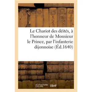 Le Chariot des déités, à l'honneur de Monsieur le Prince, par l'infant... pas cher