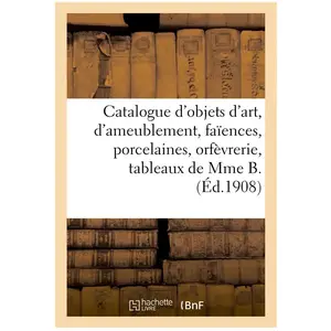 Catalogue d'objets d'art et d'ameublement, faïences et porcelaines, ob... pas cher