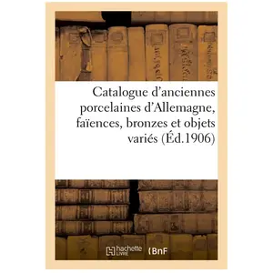 Catalogue d'anciennes porcelaines d'Allemagne, faïences, bronzes et ob... pas cher