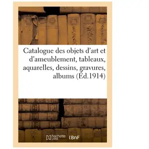 Catalogue des objets d'art et d'ameublement, tableaux, aquarelles, des... pas cher