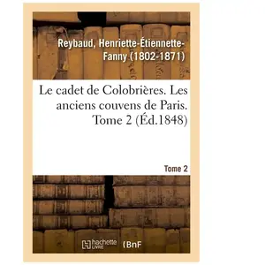 Le cadet de Colobrières. Les anciens couvens de Paris. Tome 2