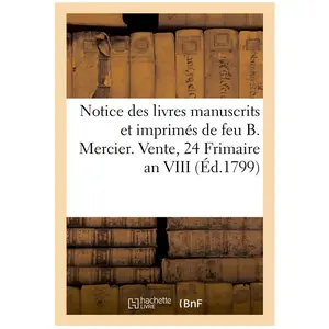 Notice des livres manuscrits et imprimés de feu B. Mercier. Vente, 24 ... pas cher