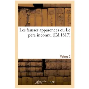 Les fausses apparences ou Le père inconnu. Volume 2 pas cher