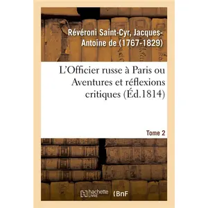 L'Officier russe à Paris ou Aventures et réflexions critiques. Tome 2