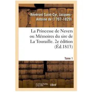 La Princesse de Nevers ou Mémoires du sire de La Touraille. 2e édition...