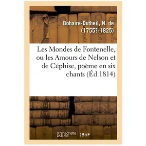 Les Mondes de Fontenelle, ou les Amours de Nelson et de Céphise, poème...