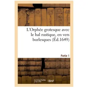 L'Orphée grotesque avec le bal rustique, en vers burlesques. Partie 1 pas cher