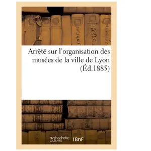 Hachette Bnf Arrêté sur l'organisation des musées de la ville de Lyon pas cher