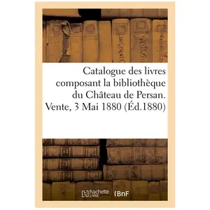 Catalogue des livres composant la bibliothèque du Château de Persan. V... pas cher