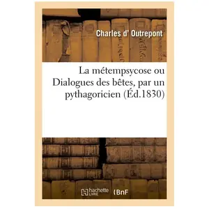 La métempsycose ou Dialogues des bêtes, par un pythagoricien pas cher