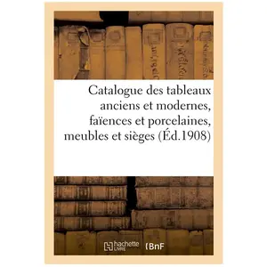 Catalogue des tableaux anciens et modernes..., faïences et porcelaines... pas cher