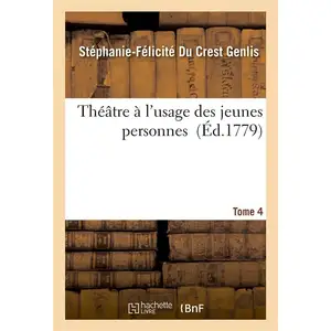 Théâtre à l'usage des jeunes personnes. Tome 4 pas cher