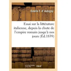 Essai sur la littérature italienne, depuis la chute de l'empire romain... pas cher