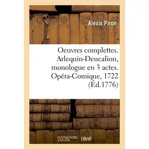 Oeuvres complettes. Arlequin-Deucalion, monologue en 3 actes. Opéra-Co... pas cher