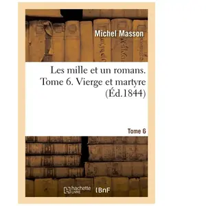 Les mille et un romans. Tome 6. Vierge et martyre