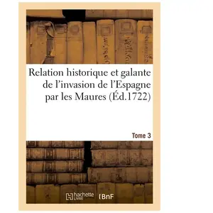 Relation historique et galante de l'invasion de l'Espagne par les Maur... pas cher