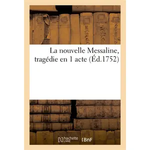 Hachette Bnf La nouvelle Messaline, tragédie en 1 acte pas cher