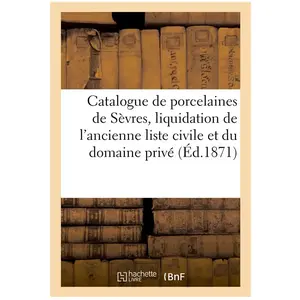 Catalogue de porcelaines de Sèvres, liquidation de l'ancienne liste ci... pas cher
