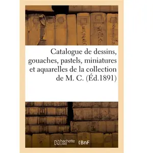 Catalogue de dessins, gouaches, pastels, miniatures et aquarelles de l... pas cher