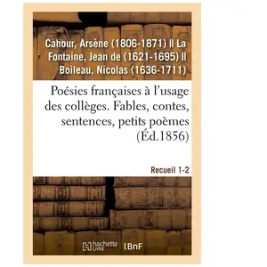 Poésies françaises à l'usage des collèges. Fables, contes, sentences, ...