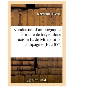 Confession d'un biographe, fabrique de biographies, maison E. de Mirec... pas cher
