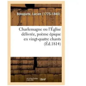 Charlemagne ou l'Église délivrée, poème épique en vingt-quatre chants