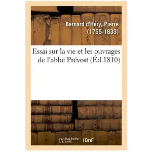 Hachette Bnf Essai sur la vie et les ouvrages de l'abbé Prévost pas cher
