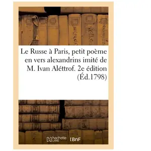 Comparateur de prix : Le Russe à Paris, petit poème en vers alexandrins imité de M. Ivan Alé...
